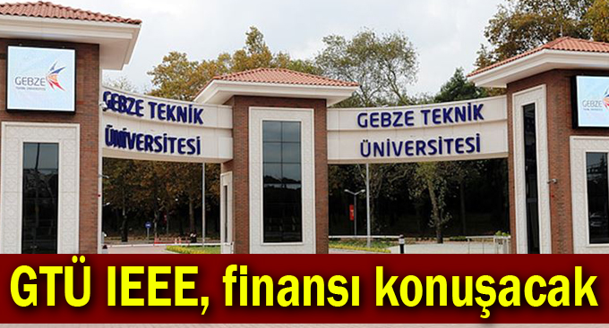 GTÜ IEEE, finansı konuşacak