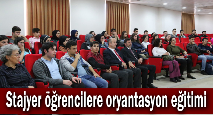 Stajyer öğrencilere oryantasyon eğitimi