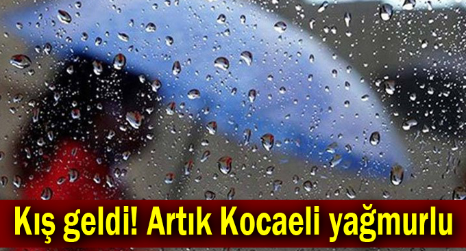 Kış geldi! Artık Kocaeli yağmurlu