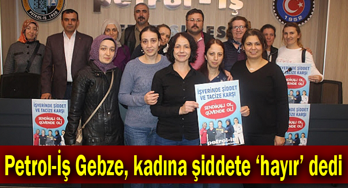 Petrol-İş Gebze, kadına şiddete ‘hayır’ dedi