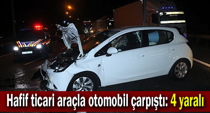 Hafif ticari araçla otomobil çarpıştı: 4 yaralı