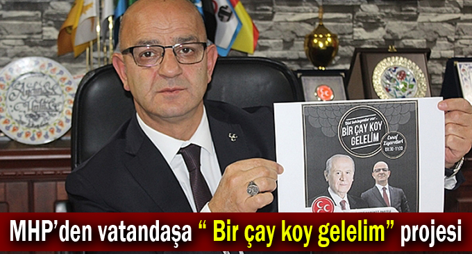 MHP’den vatandaşa “Bir çay koy gelelim” projesi