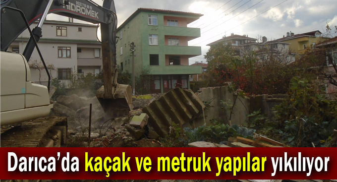 Darıca’da kaçak ve metruk yapılar yıkılıyor