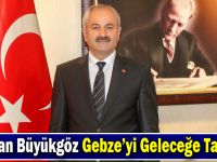 Büyükgöz Gebze’yi Geleceğe Taşıyor