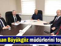 Başkan Büyükgöz müdürlerini topladı