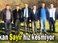 Başkan Şayir hız kesmiyor