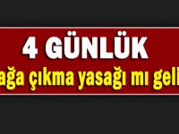 Sokağa çıkma yasağı 4 gün mü olacak?