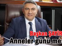 Başkan Şayir’den Anneler Günü mesajı