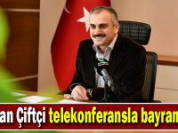 Başkan Çiftçi telekonferansla bayramlaştı