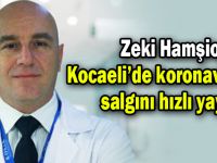 Hamşioğlu; “Kocaeli’de salgın hızlı yayıldı”