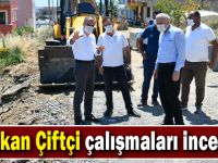 Başkan Çiftçi çalışmaları inceledi