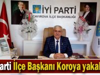 Çayırova İYİ Parti İlçe Başkanı Koroya yakalandı