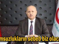 ‘Olumsuzlukların sebebiz olacağız’