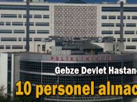 Gebze Devlet Hastanesi’ne 10 personel alınacak!