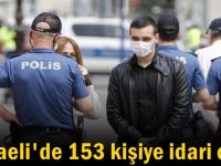 Koronavirüs denetiminde 153 kişiye idari ceza