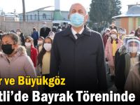 Güler ve Başkan Büyükgöz  Pelitli’de Bayrak Töreninde