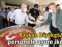 Başkan Büyükgöz’den personele aşure ikramı