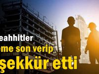 Müteahhitler eyleme son verip teşekkür etti