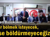 Başkan Büyükakın: Onlar bölmek isteyecek, bizse böldürmeyeceğiz