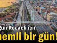 Bugün Kocaeli için önemli bir gün!