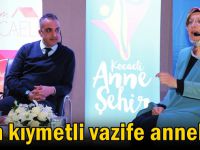 ‘’En kıymetli vazife annelik’’