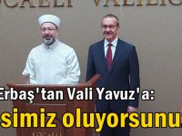 Ali Erbaş'tan Vali Yavuz'a: Sesimiz oluyorsunuz