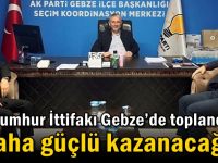 Cumhur İttifakı Gebze’de toplandı  “Daha güçlü kazanacağız”