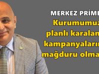 Merkez Prime: Kurumumuz planlı karalama kampanyalarının mağduru olmakta!