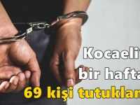 Kocaeli’de bir haftada 69 kişi tutuklandı!