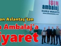 Başkan Aslantaş’tan Işın Ambalaj’a ziyaret