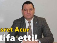 Nusret Acur istifa etti!