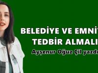 Belediye ve Emniyet tedbir almalı!