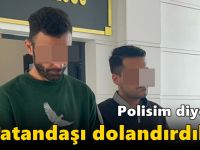 Polisim diyerek vatandaşı dolandırdılar!