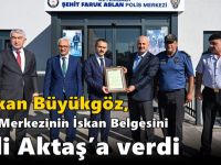 Büyükgöz, Belediye Tarafından Yapılan Polis Merkezinin İskan Belgesini Vali Aktaş’a Verdi