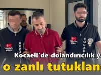 Kocaeli'de dolandırıcılık yapan o zanlı tutuklandı!