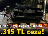 Trafiği tehlikeye düşüren şahısa 37.315 TL ceza!