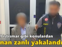 Cinsel istismar gibi konulardan aranan zanlı yakalandı!