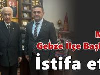 MHP Gebze İlçe Başkanı istifa etti