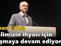 Çiftçi, “Neslimizin ihyası için çalışmaya devam ediyoruz”