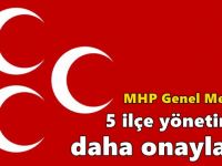 MHP Genel Merkezi 5 ilçe yönetimini daha onayladı!