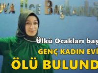 Ülkü Ocakları başkanı genç kadın evinde ölü bulundu!