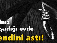 Yalnız yaşadığı evde kendini astı!