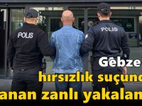 Gebze'de hırsızlık suçundan aranan zanlı yakalandı!