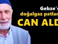 Gebze'deki doğalgaz patlaması can aldı!