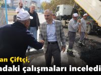 Başkan Çiftçi, sahadaki çalışmaları inceledi