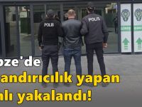 Gebze'de dolandırıcılık yapan zanlı yakalandı!