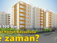 TOKİ 100 Bin Sosyal Konut Başvurusu Ne Zaman?