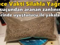 “Gece Vakti Silahla Yağma” suçundan aranan zanlının üzerinde uyuşturucu ile yakalandı!