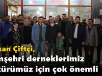 Çiftçi, “Hemşehri derneklerimiz kültürümüz için çok önemli”