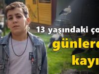 13 yaşındaki çocuk günlerdir kayıp!